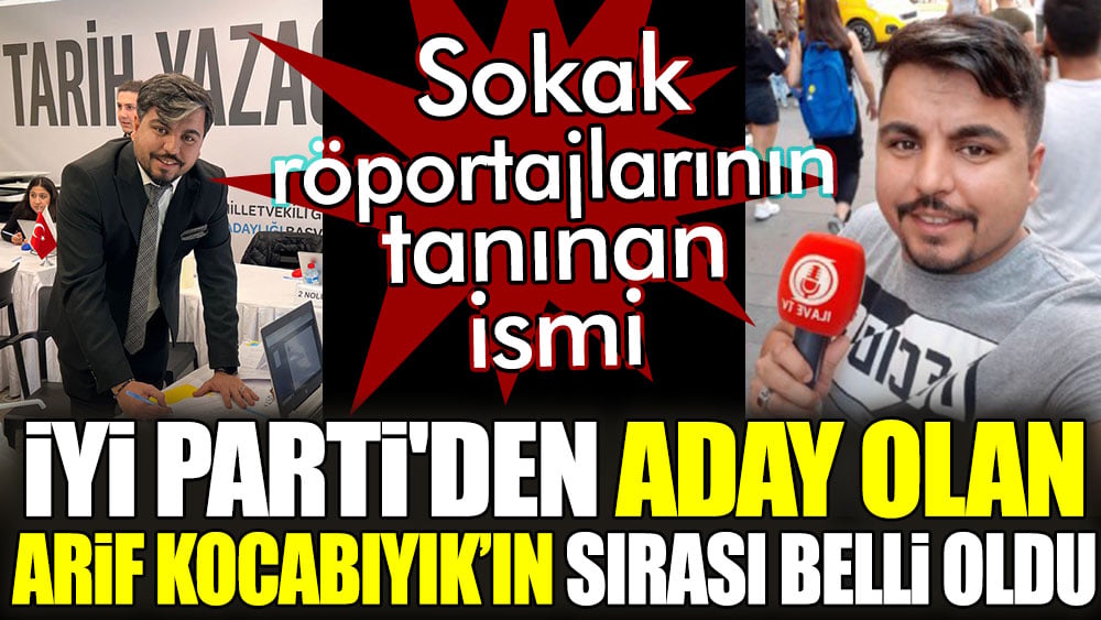 Sokak röportajlarının tanınan ismi İYİ Parti'den aday olan Arif Kocabıyık'ın sırası belli oldu
