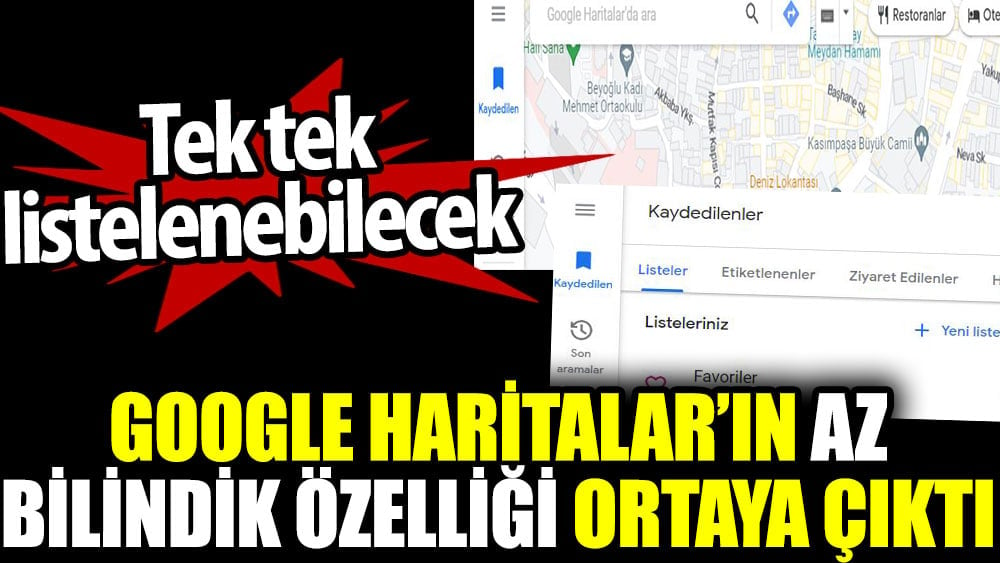 Google Haritalar'ın az bilindik özelliği ortaya çıktı. Tek tek listelenebilecek