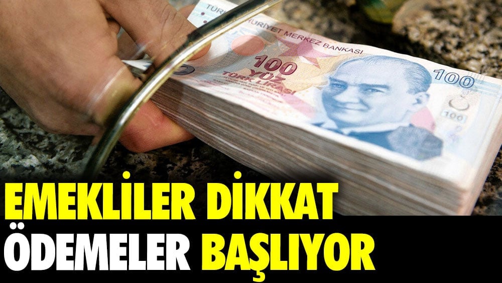 Emekliler dikkat ödemeler başlıyor