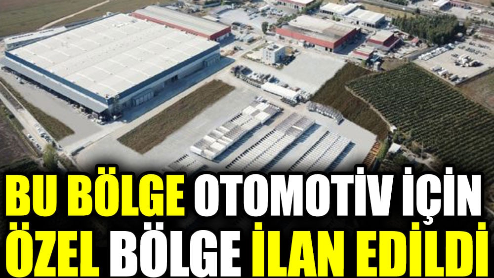 Bu bölge otomotiv için özel bölge ilan edildi