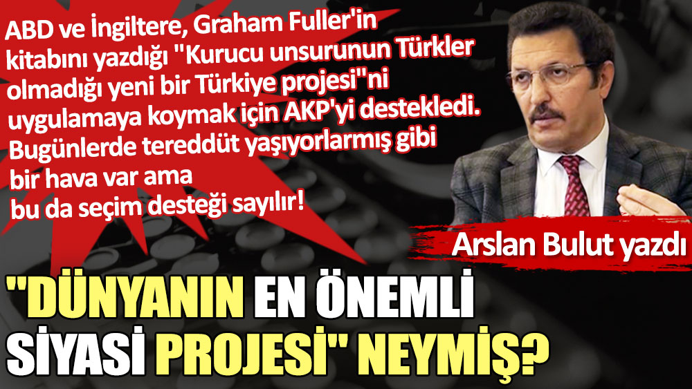 ''Dünyanın en önemli siyasi projesi'' neymiş?