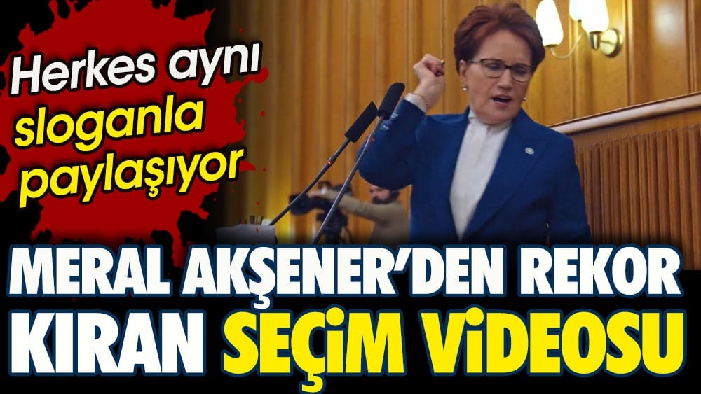 Meral Akşener'den rekor kıran seçim videosu. Herkes aynı sloganla paylaşıyor