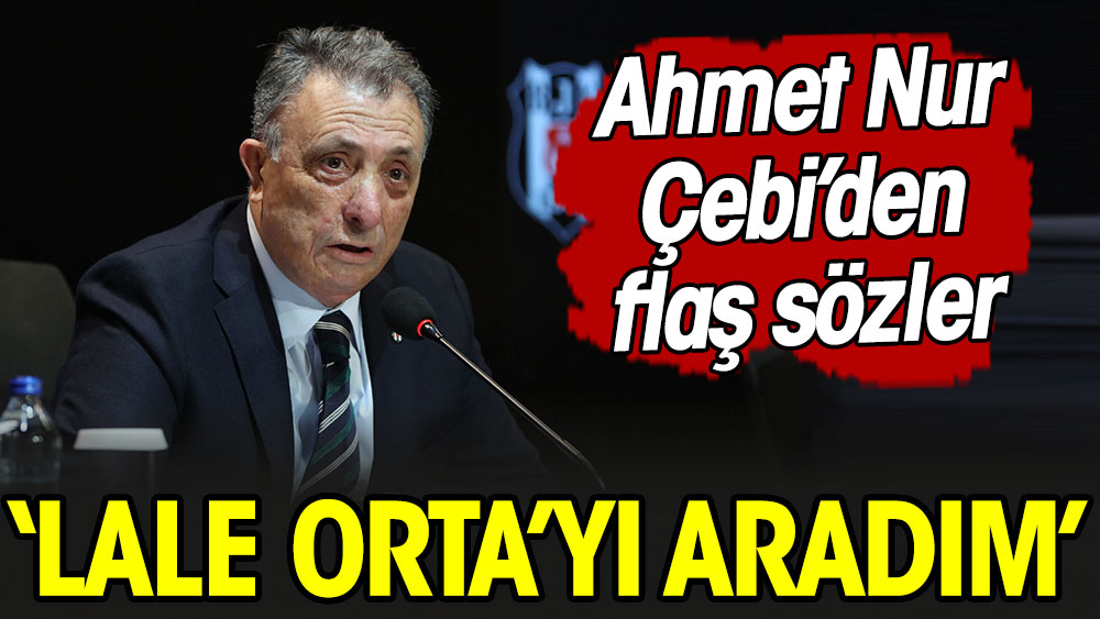 Ahmet Nur Çebi'den olay yaratacak açıklama: Lale Orta'yı aradım