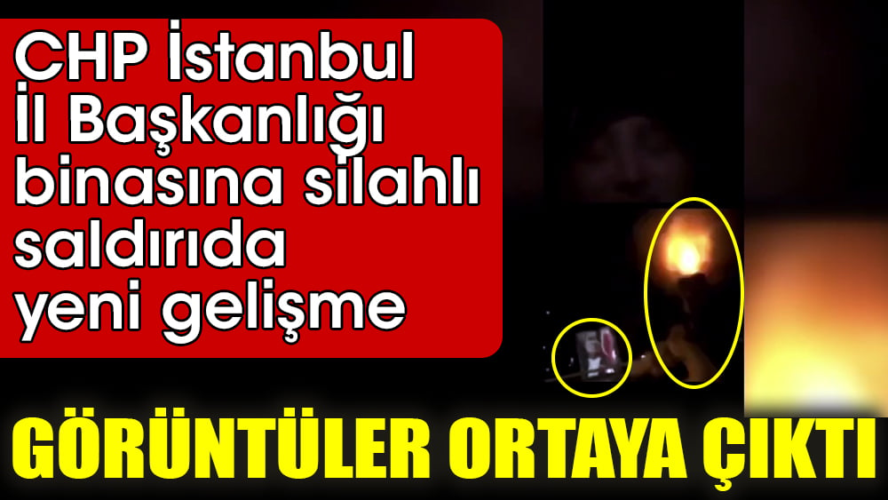 CHP İstanbul İl Başkanlığı binasına silahlı saldırıda yeni gelişme. Görüntüler ortaya çıktı