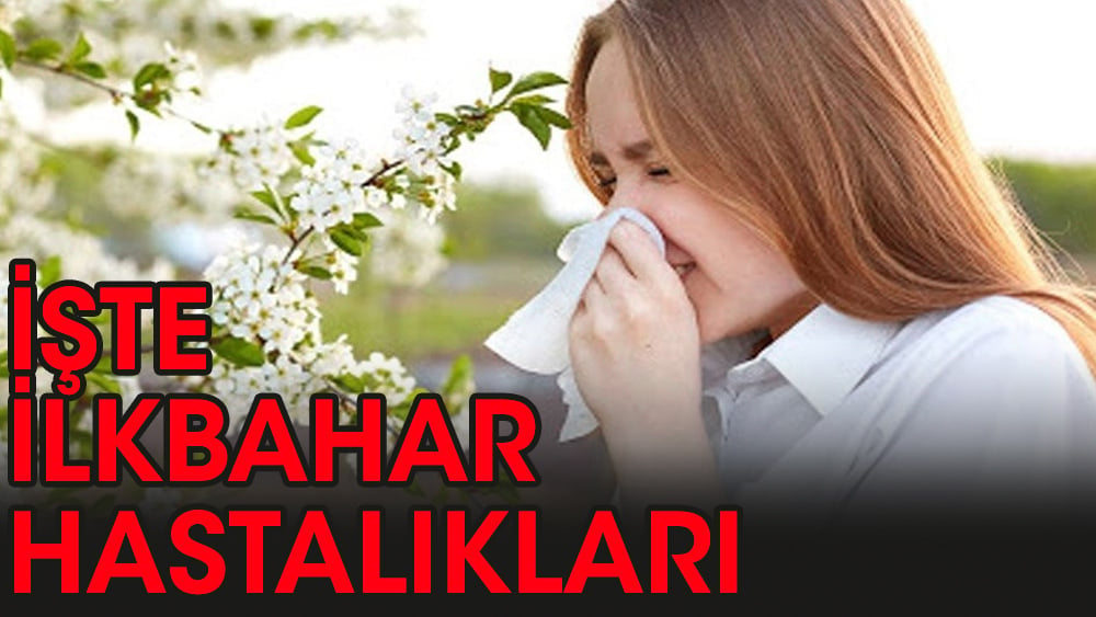 İlkbahar hastalıkları ve belirtileri nelerdir