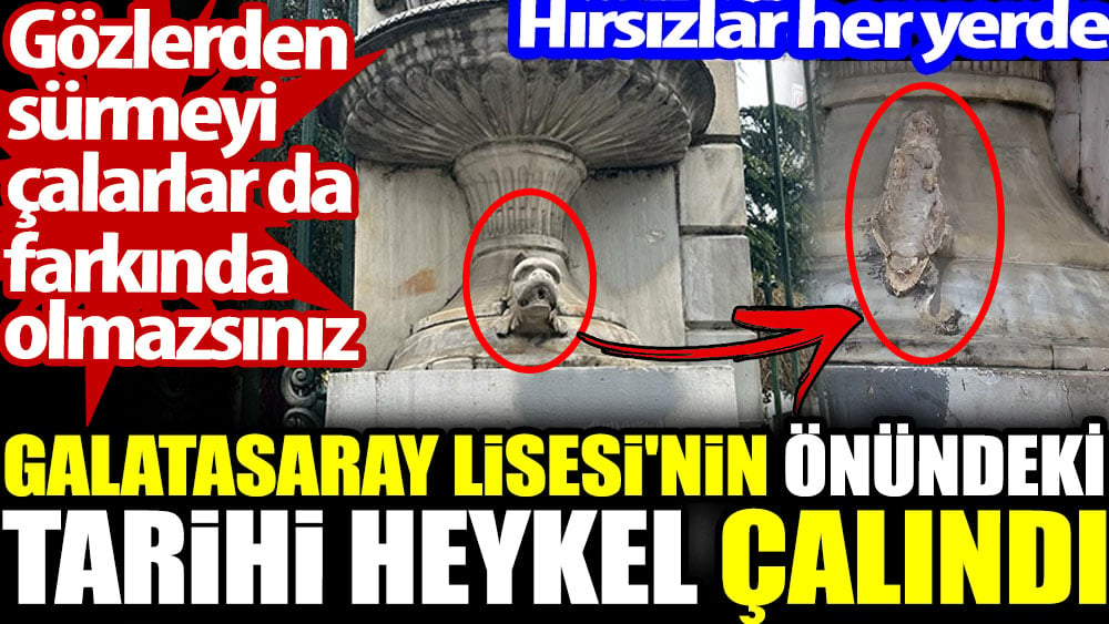 Hırsızlar her yerde. Galatasaray Lisesi'nin önündeki tarihi heykel çalındı. Gözlerden sürmeyi çalarlar da farkında olmazsınız