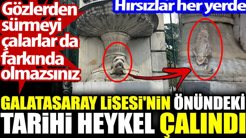 Hırsızlar her yerde. Galatasaray Lisesi'nin önündeki tarihi heykel çalındı. Gözlerden sürmeyi çalarlar da farkında olmazsınız