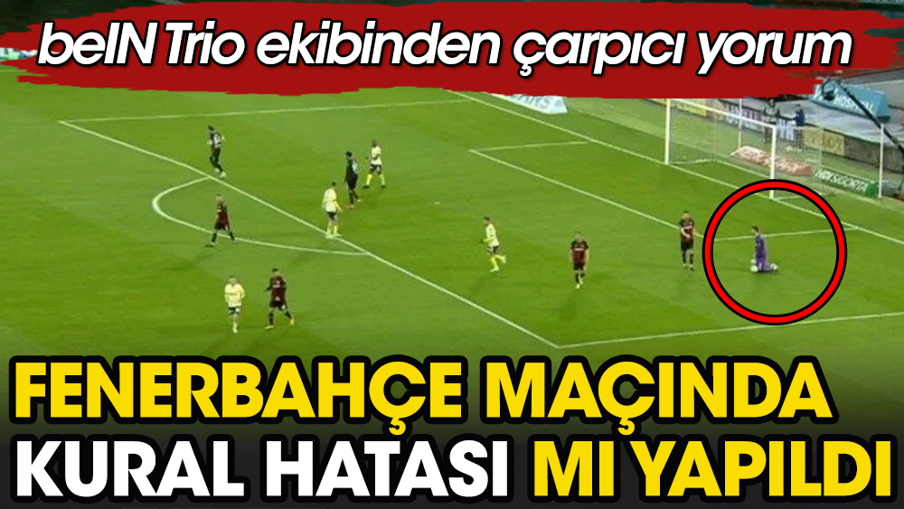Fenerbahçe maçında kural hatası mı yapıldı