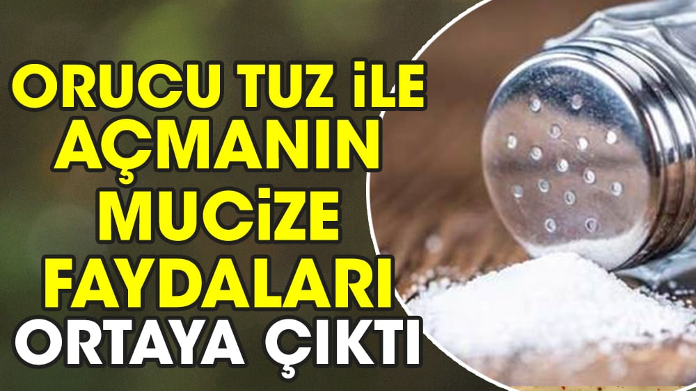 Orucu tuz ile açmanın mucize faydaları ortaya çıktı