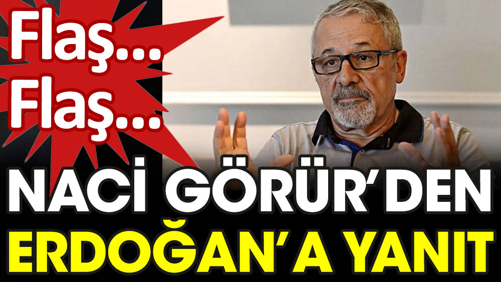 Naci Görür'den kendisini hedef alan Erdoğan'a yanıt