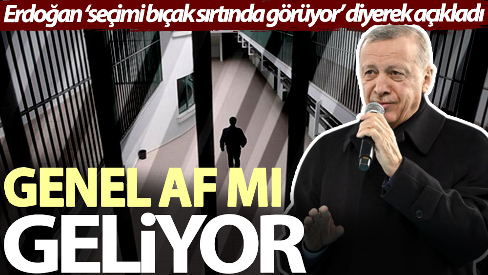 Genel af mı geliyor? Erdoğan ‘seçimi bıçak sırtında görüyor’ diyerek açıkladı