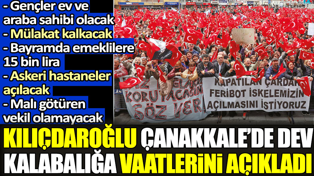 Kılıçdaroğlu Çanakkale'de dev kalabalığa vaatlerini açıkladı