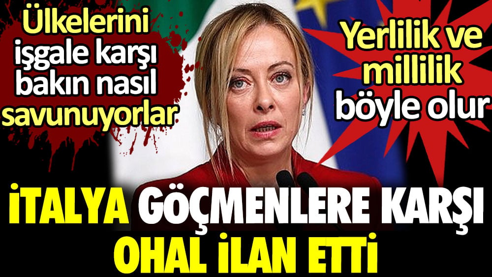 Yerlilik ve millilik böyle olur. İtalya göçmenlere karşı OHAL ilan etti