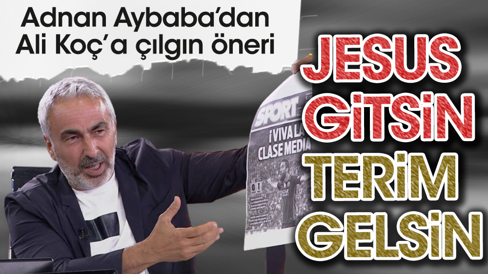 Fenerbahçe'de Jesus'un yerine Fatih Terim! Adnan Aybaba'dan Ali Koç'a tarihi çağrı