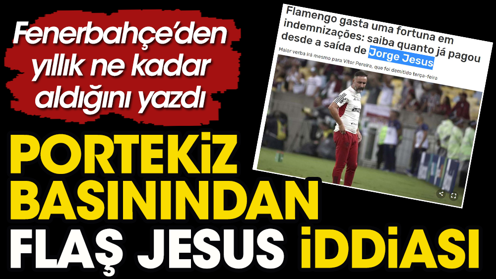 Jesus'un Fenerbahçe'den yılda 7 milyon Euro aldığı ortaya çıktı
