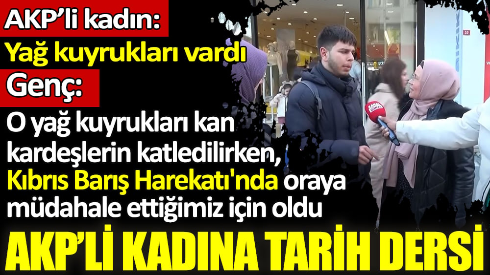 AKP'li kadına genç adamdan tarih dersi: Kıbrıs Barış Harekatı'nı hatırlattı