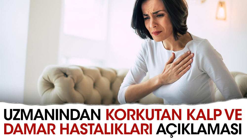 Uzmanından korkutan kalp ve damar hastalıkları açıklaması