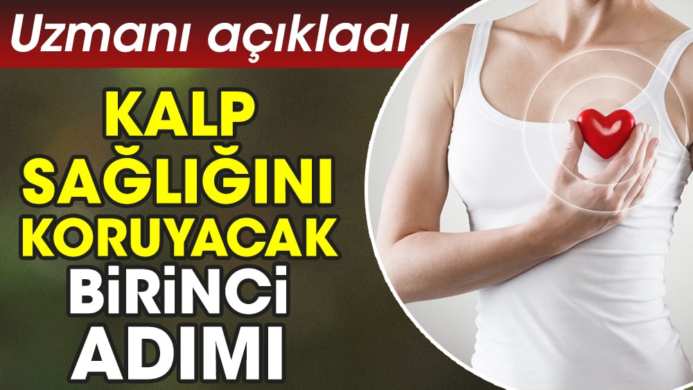 Uzmanı kalp sağlığını koruyacak birinci adımı açıkladıUzmanı kalp sağlığını koruyacak birinci adımı açıkladı