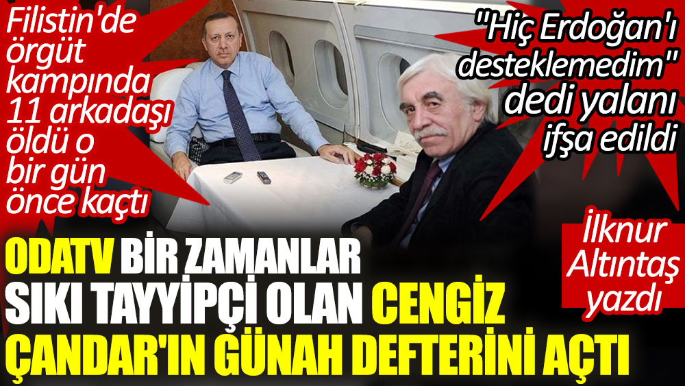 ODATV bir zamanlar sıkı Tayyipçi olan Cengiz Çandar'ın günah defterini açtı. 'Hiç Erdoğan'ı desteklemedim' dedi yalanı ifşa edildi