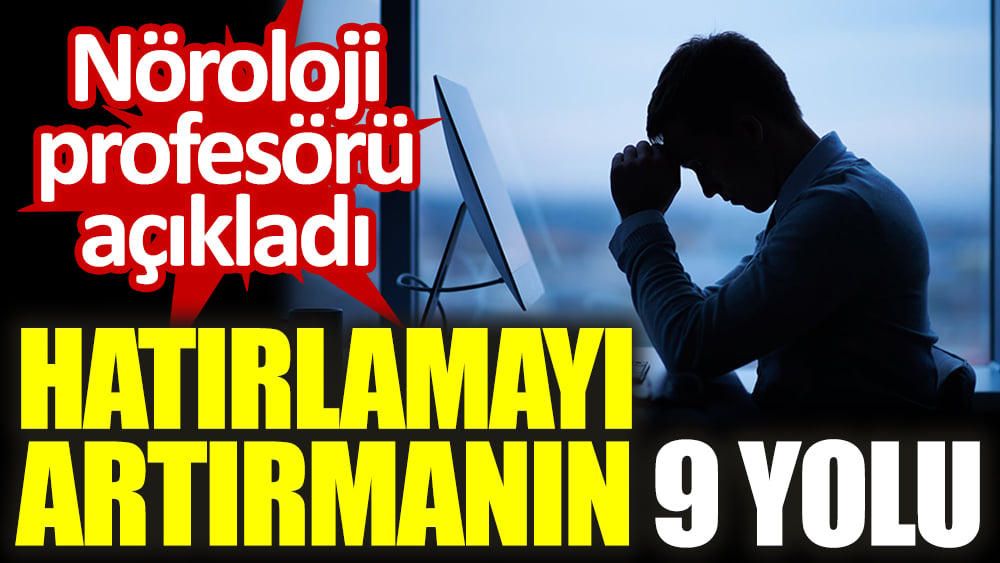 Hatırlamayı artırmanın 9 yolu