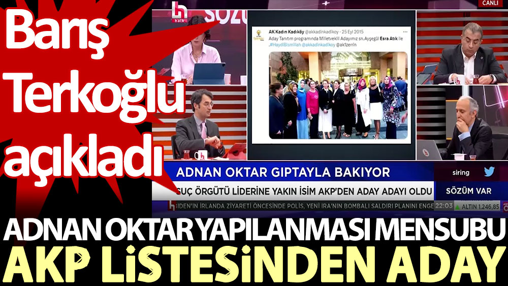 Barış Terkoğlu açıkladı: Adnan Oktar yapılanması mensubu AKP listesinden aday