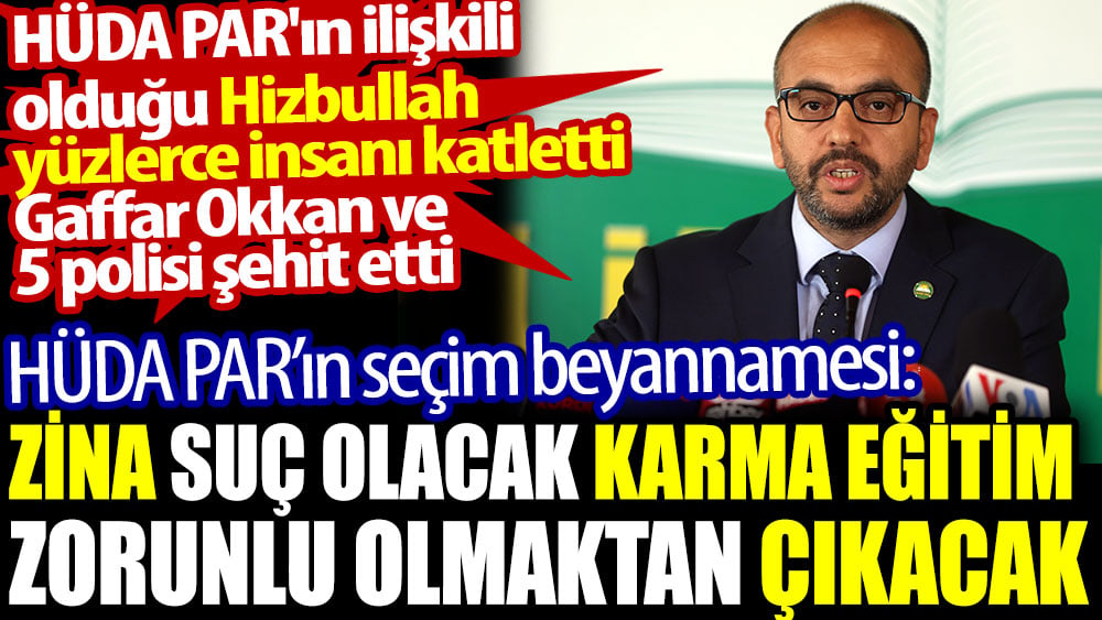 Hizbullah'ın siyasi uzantısı HÜDA PAR seçim beyannamesini açıkladı: Zina suç olacak karma eğitim zorunlu olmaktan çıkacak