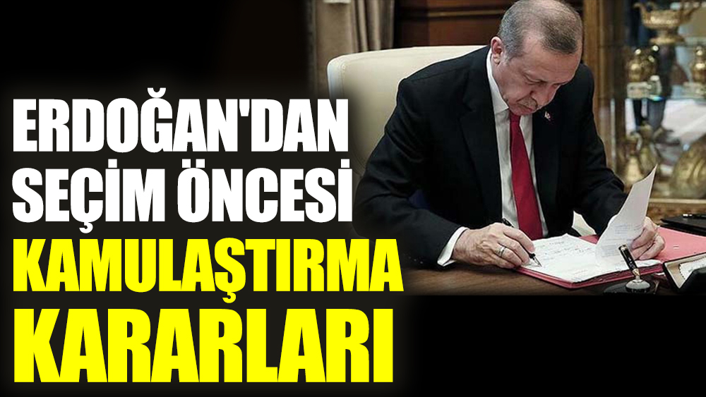 Erdoğan'dan seçim öncesi kamulaştırma kararları