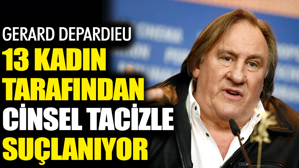 Gerard Depardieu 13 kadın tarafından cinsel tacizle suçlanıyor