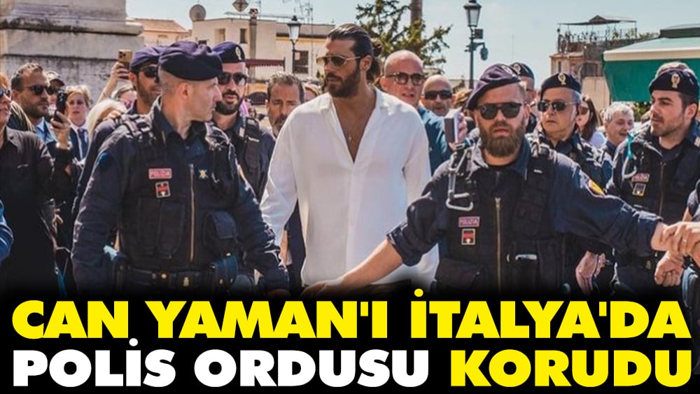 Can Yaman'ı İtalya'da polis ordusu korudu