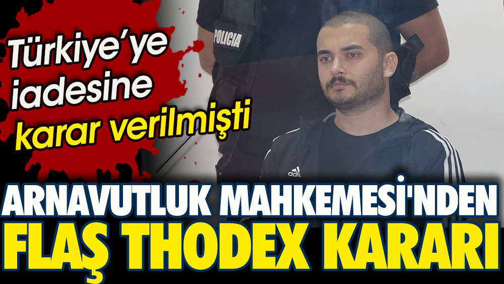 Arnavutluk Mahkemesi'nden flaş Thodex kararı. Fatih Özer’in Türkiye'ye iadesine karar verilmişti