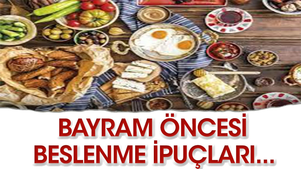 Bayram yaklaşırken beslenme tüyoları