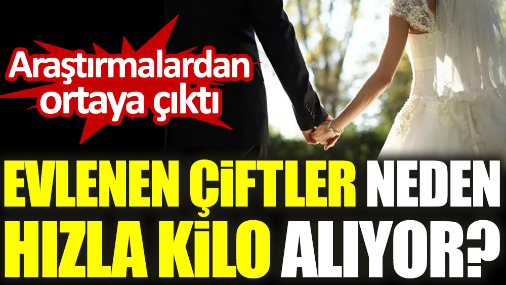 Araştırmalardan ortaya çıktı. Evlenen çiftler neden hızla kilo alıyor?