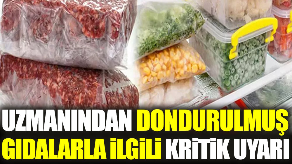 Uzmanından dondurulmuş gıdalarla ilgili kritik uyarı