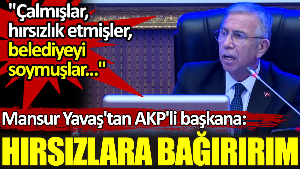 Mansur Yavaş'tan AKP'li başkana: Hırsızlara bağırırım