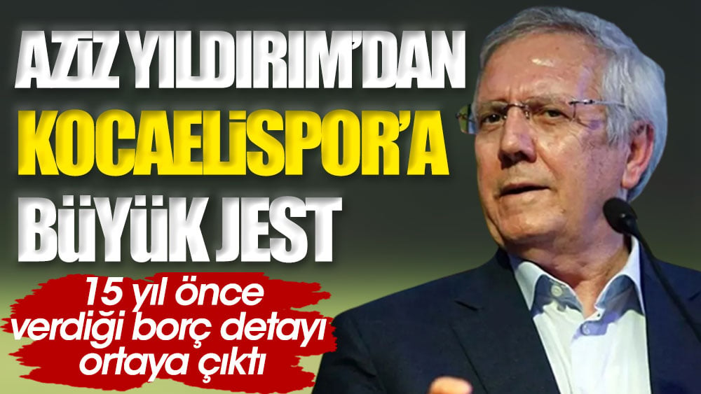 Aziz Yıldırım'dan Kocaelispor'a büyük jest