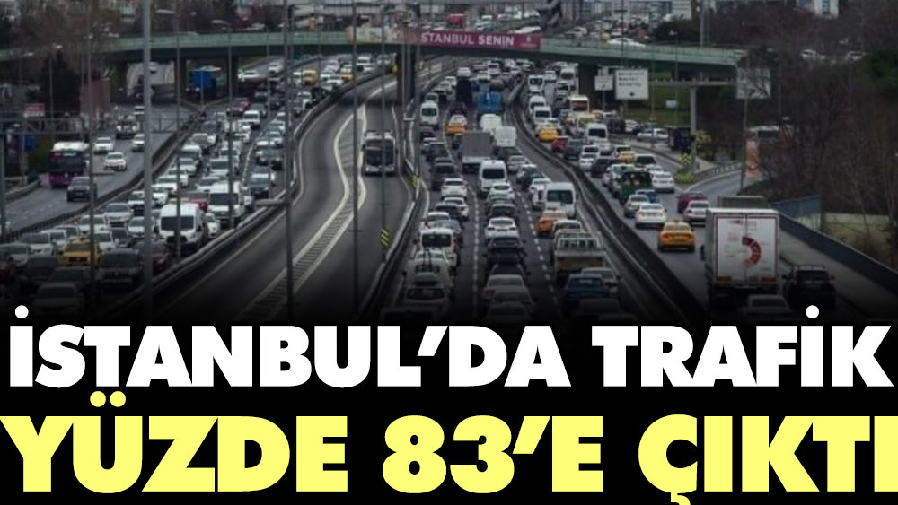 İstanbul’da trafik yüzde 83’e çıktı