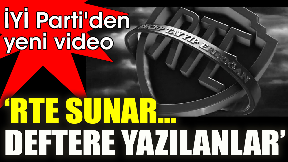İYİ Parti'den yeni video. 'RTE sunar... 'Deftere Yazılanlar'