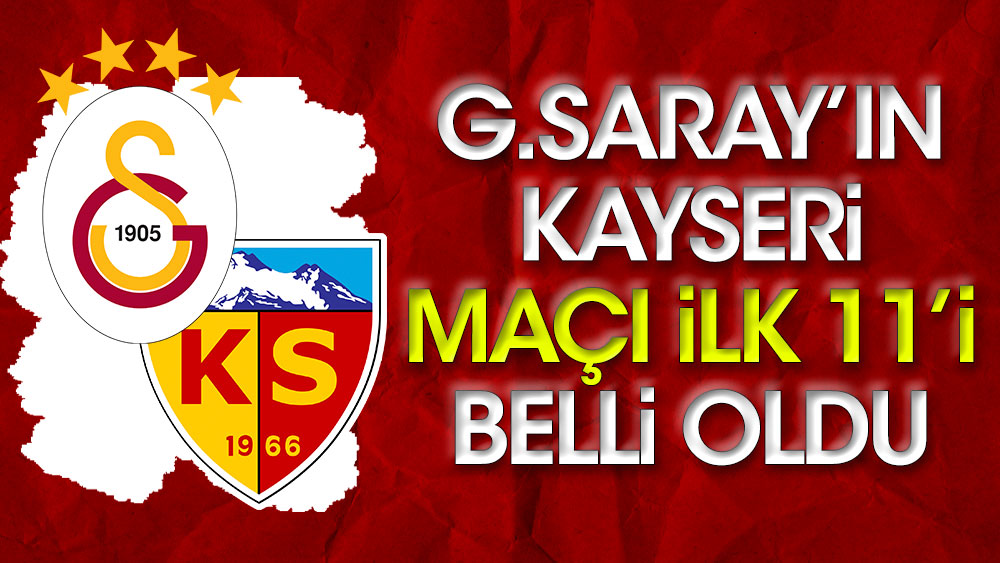 Galatasaray'ın Kayserispor maçı ilk 11'i belli oldu