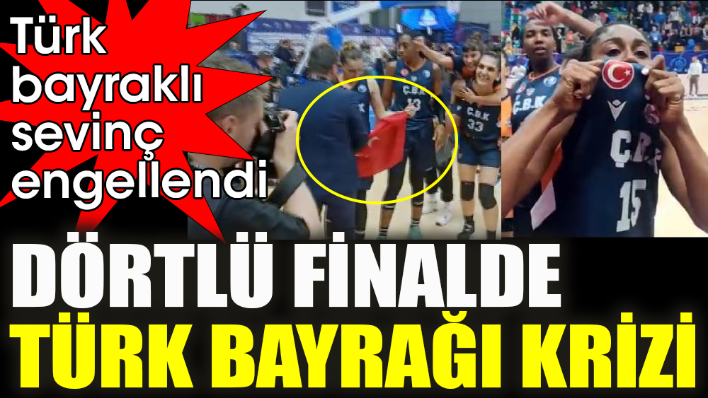 Türk bayraklı sevinç engellendi. Dörtlü finalde Türk bayrağı krizi