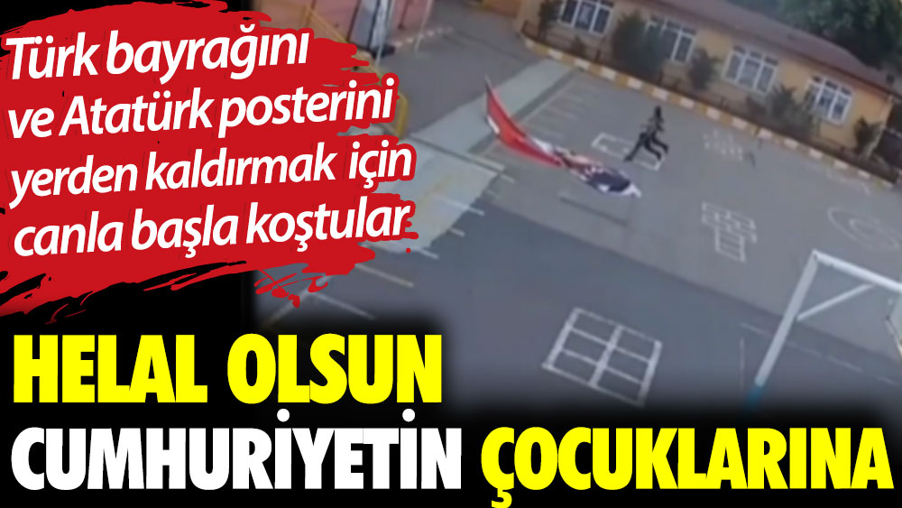 Türk bayrağını ve Atatürk posterini yerden kaldırmak için canla başla koştular. Helal olsun Cumhuriyetin çocuklarına