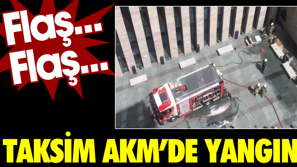 Flaş... Flaş... Taksim Atatürk Kültür Merkezi'nde yangın çıktı