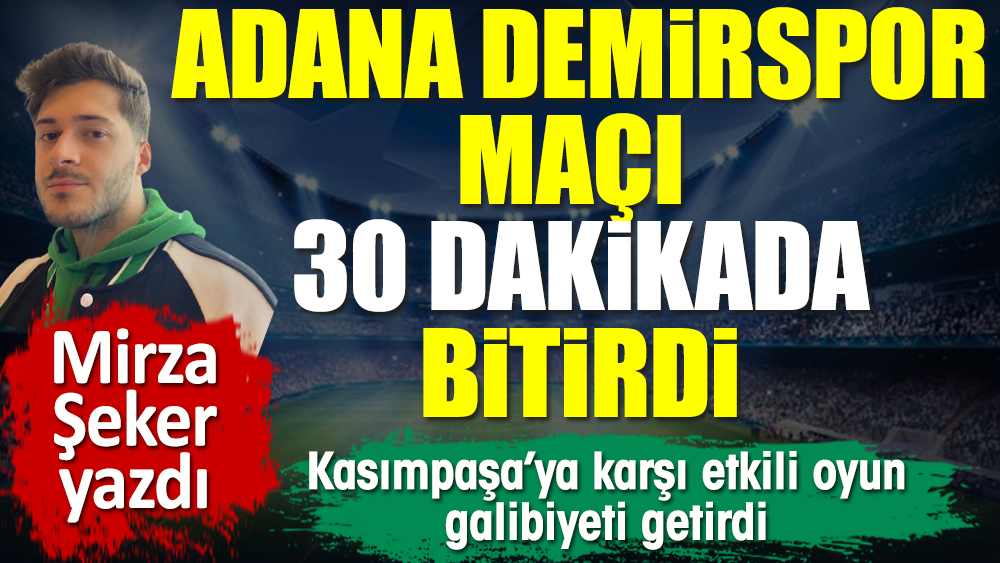 Adana Demirspor'dan Kasımpaşa'ya gol yağmuru. Kolay bir galibiyet aldı