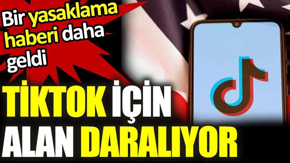 TikTok için alan daralıyor. Bir yasaklama haberi daha geldi