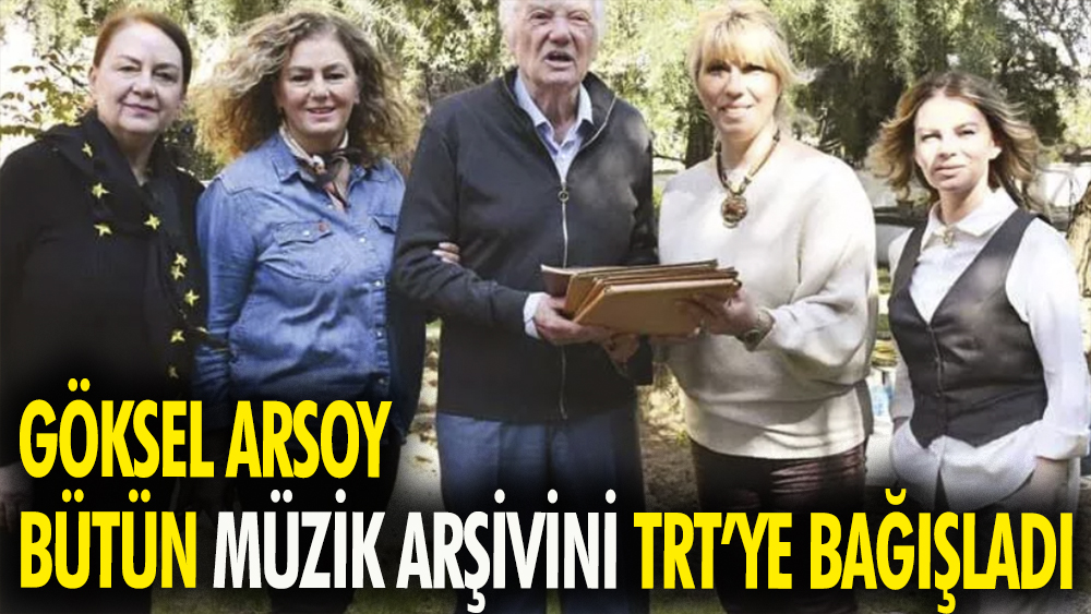 Göksel Arsoy bütün müzik arşivini TRT'ye bağışladı