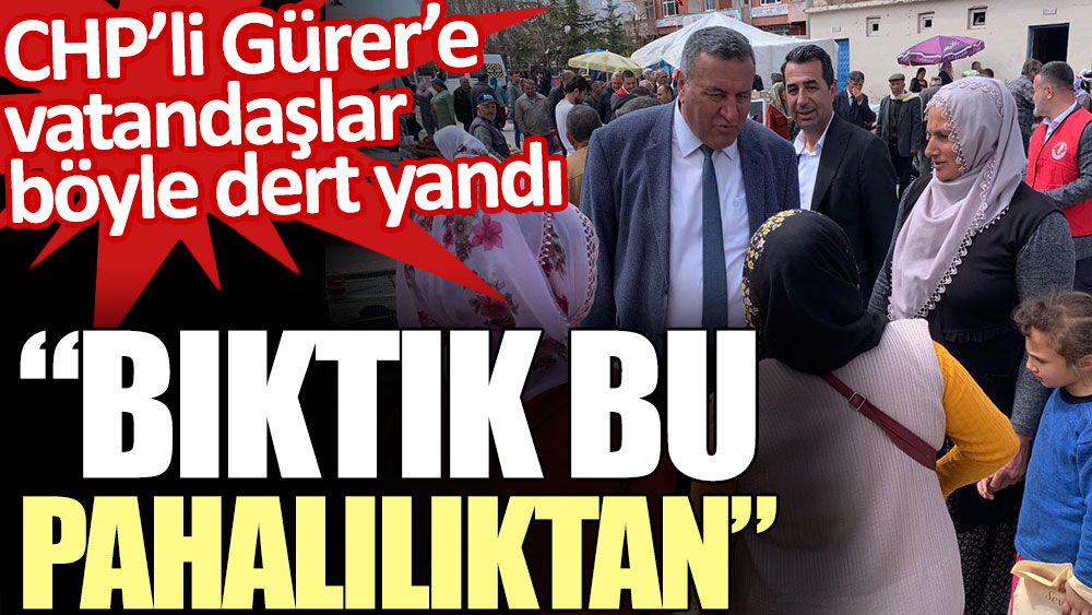 CHP’li Gürer’e vatandaşlar böyle dert yandı: “Bıktık bu pahalılıktan”
