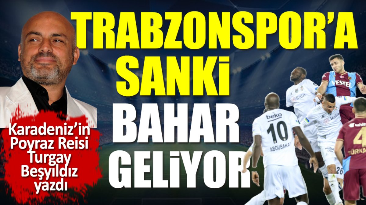 Trabzonspor'a sanki bahar geliyor
