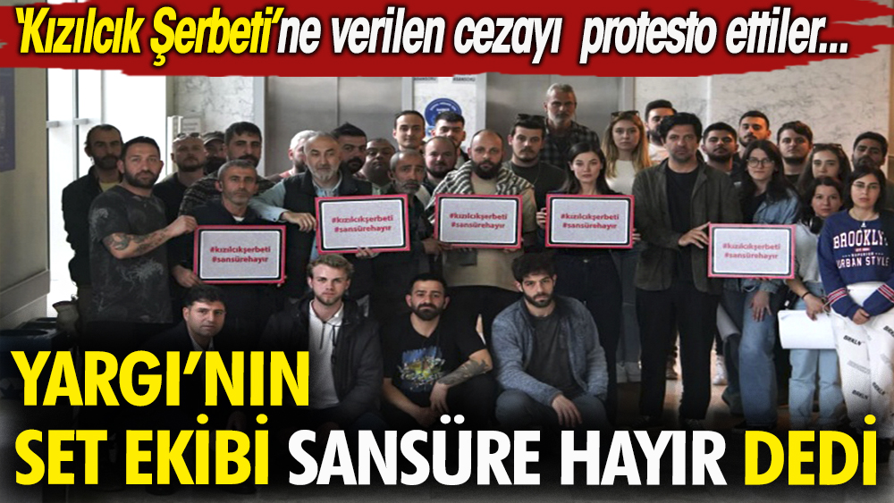 Yargı dizisinin set ekibi ''sansüre hayır'' dedi. 'Kızılcık Şerbeti'ne verilen cezayı protesto ettiler