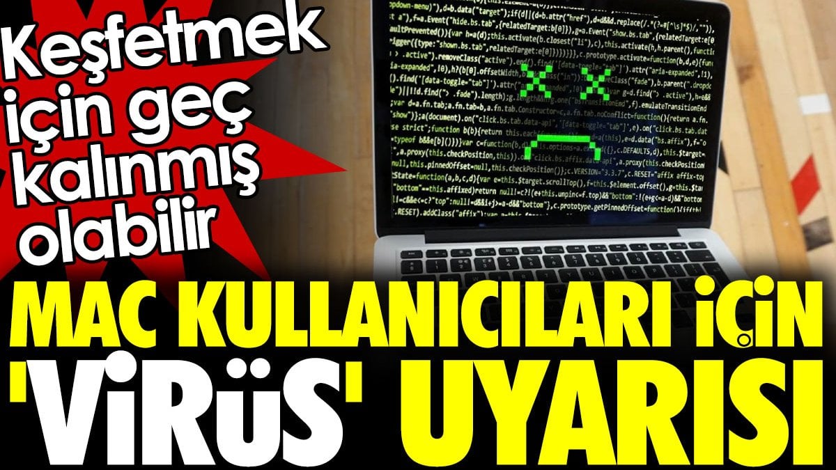 Mac kullanıcıları için 'virüs' uyarısı. Keşfetmek için geç kalınmış olabilir