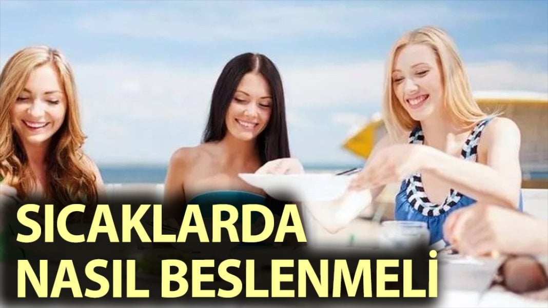 Sıcak havalarda nasıl beslenmeli