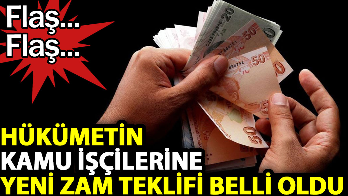 Hükümetin kamu işçilerine yeni zam teklifi belli oldu